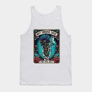 NOT ENOUGH SAGE FOR THIS SHIT; tarot; tarot card; tarot card deck; sage; withcraft; fantasy; magic; witch; astrology; cards; psychic; smoke; funny; weed; pot; 420; zodiac; horoscope; sarcastic; spiritual; Tank Top